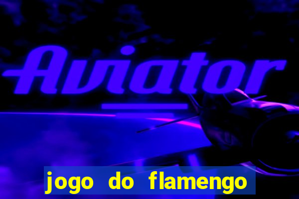 jogo do flamengo ao vivo rede canais